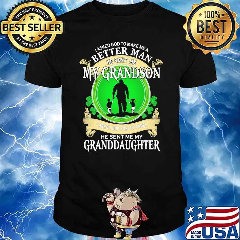 I Asked God To Make Me A Better Man He Sent Me My Grandson I Asked God For An Angle He Sent My My Granddaughter Shirt