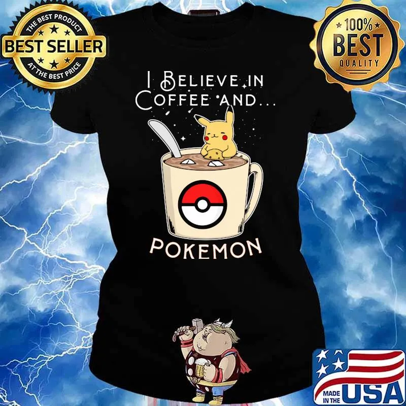 I Believe In Coffee And Pokemon Pikachu Shirt Ladies tee
