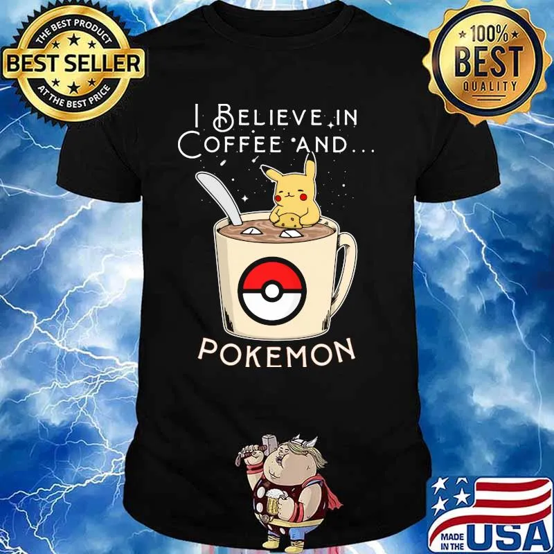 I Believe In Coffee And Pokemon Pikachu Shirt