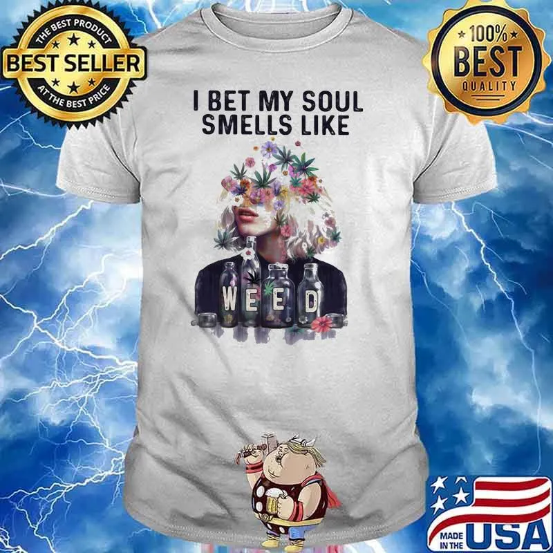 I Bet My Soul Smells Like Weed Flower Girl Shirt
