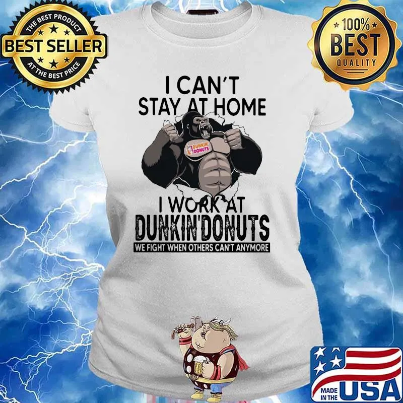 I Can’t Stay At Home I Work At Dunkin Donuts We Fight When Others Cant Anymore Bigfoot Shirt Ladies tee