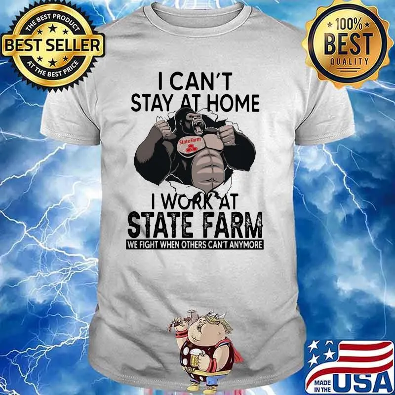 I Can’t Stay At Home I Work At State Farm We Fight When Others Cant Anymore Bigfoot Shirt