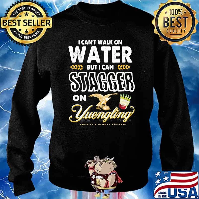 I Cant Walk On Water But I Can Stagger On Yuengling Shirt Sweater