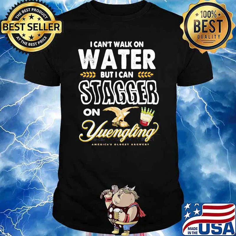 I Cant Walk On Water But I Can Stagger On Yuengling Shirt