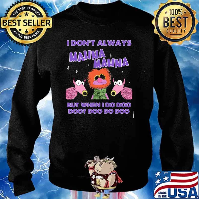 I Don’t Always Mahnamahna But When I Do Doo Doot Doo Do Doo Puppet Shirt Sweater