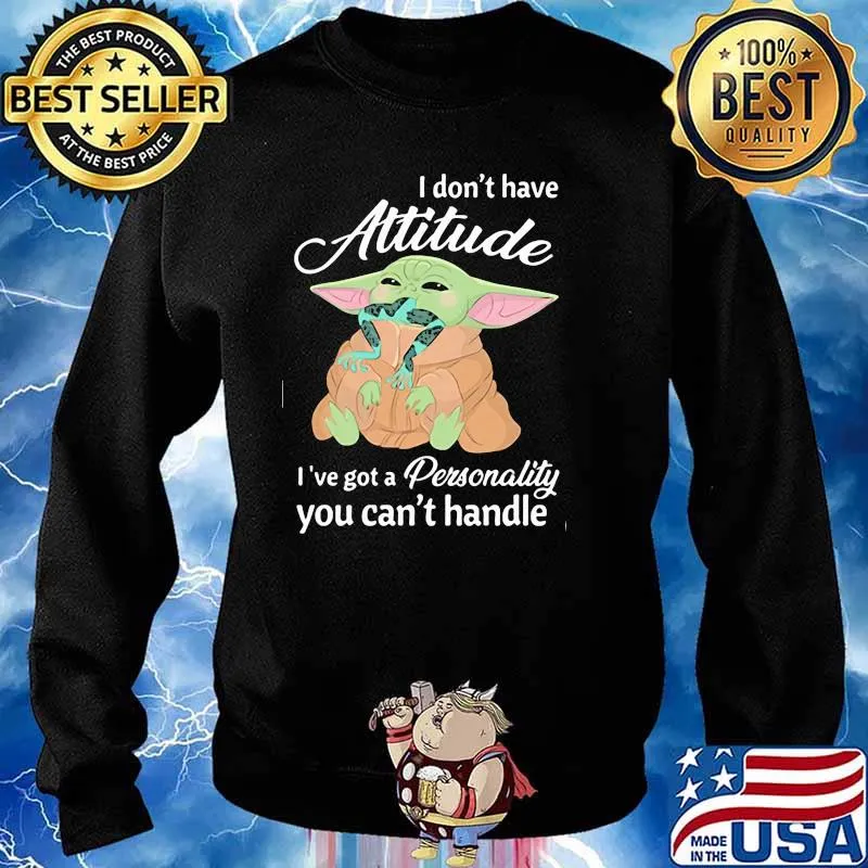 I Don’t Have Attitude Ive Got A Personality You Cant Handle Yoda Shirt Sweater