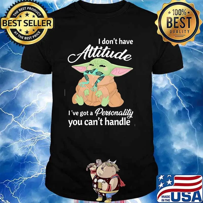 I Don’t Have Attitude Ive Got A Personality You Cant Handle Yoda Shirt