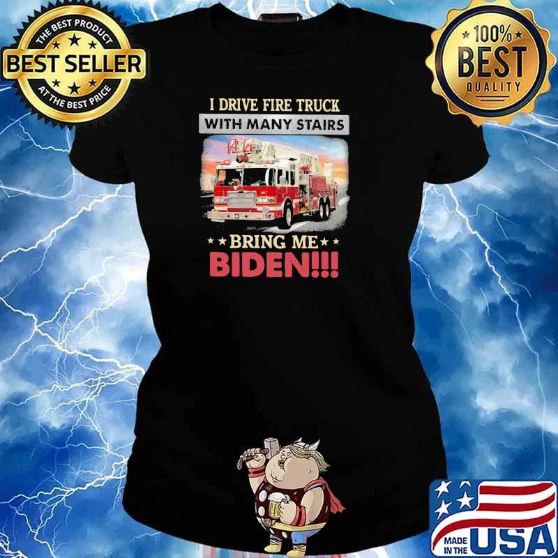 I Drive Fire Truck With Many Stairs Bring Me Biden Shirt Ladies tee