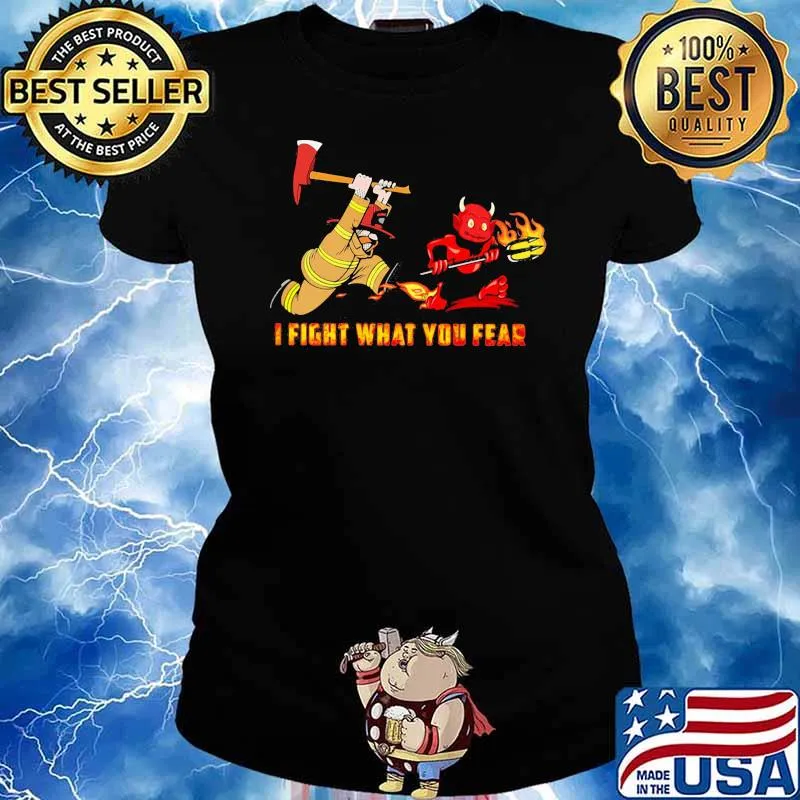 I Fight What You Fear Firefighter And Demond Shirt Ladies tee
