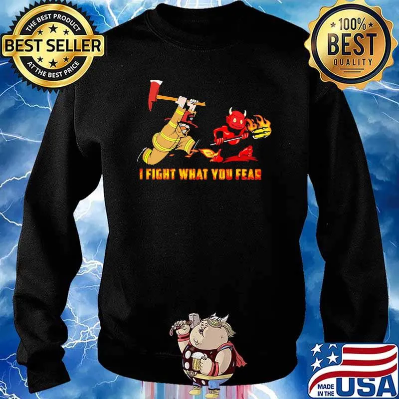 I Fight What You Fear Firefighter And Demond Shirt Sweater