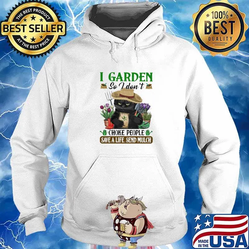 I Garden So I Don't Choke People Save A Life Send Mulch Cat Shirt Hoodie