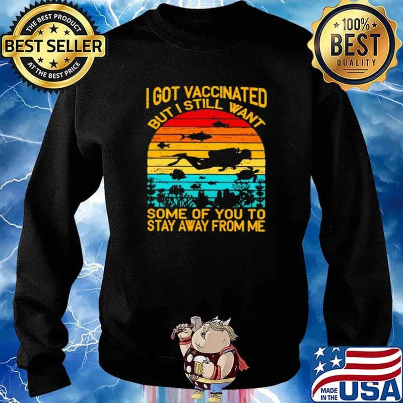 I Got Vaccinated But I Still Want Some Of You To Stay Away From Me Sunset Shirt Sweater