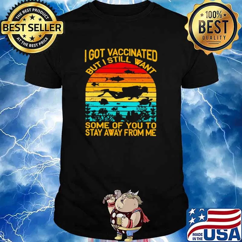 I Got Vaccinated But I Still Want Some Of You To Stay Away From Me Sunset Shirt