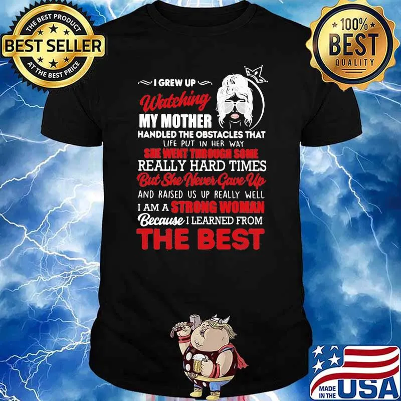 I Grew Up Watching My Mother Handled The Obstacles That Life Put In Her Way Strong Because I Learned From The Best Shirt