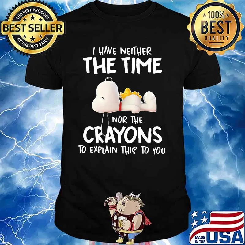 I Have Neither The Time Nor The Crayons To Explain This To You Snoopy Shirt