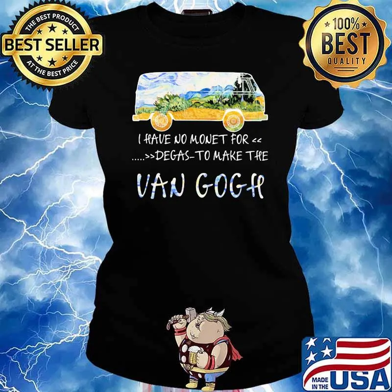 I Have No Money For Degas To Make The Van Gogh Shirt Ladies tee
