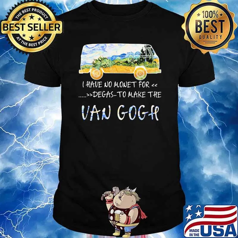 I Have No Money For Degas To Make The Van Gogh Shirt