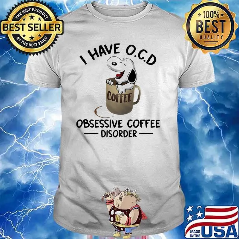 I Have O.C.D Obsessive Coffee Disorder Snoopy Shirt