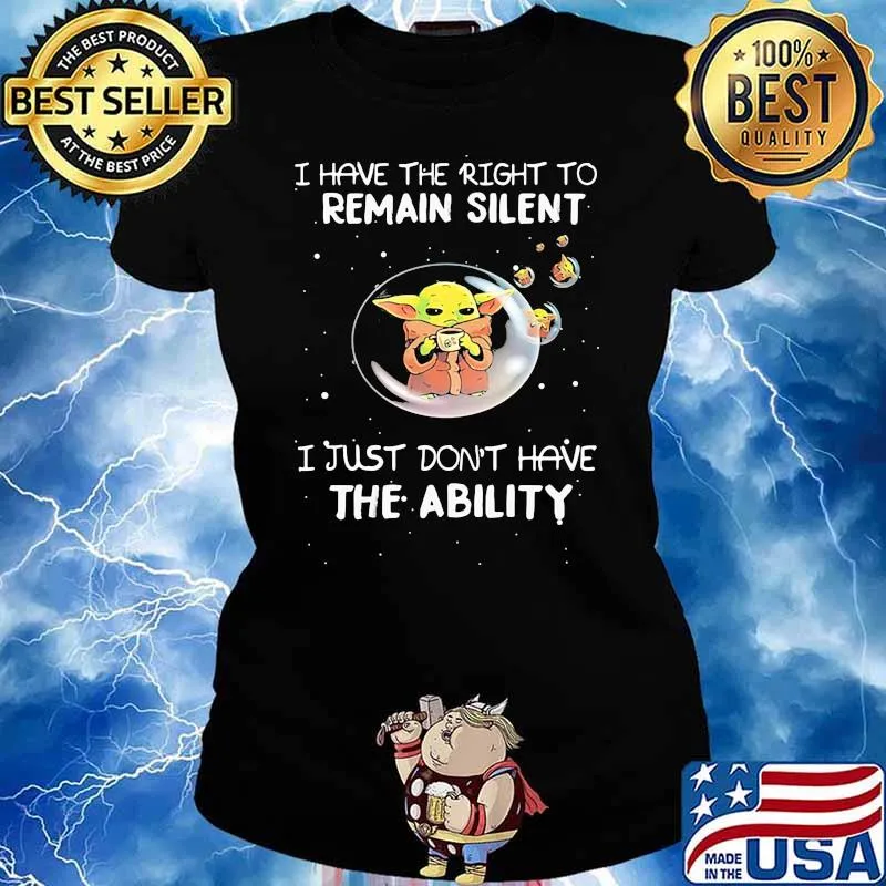 I Have The Right To Remain Silent I Just Don’t Have The Ability Baby Yoda Star Wars Shirt Ladies tee