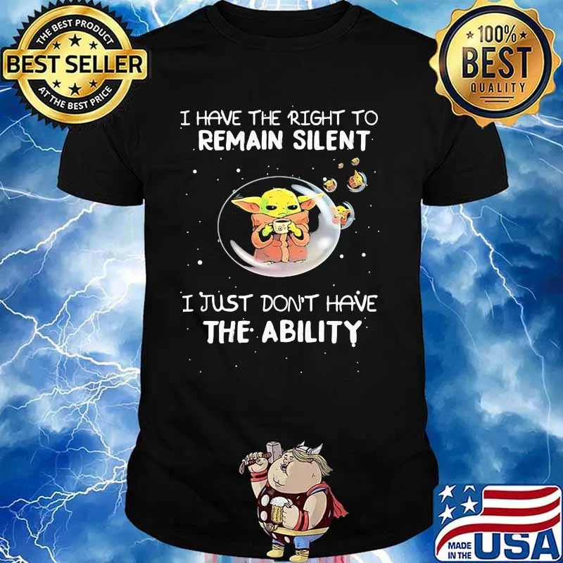 I Have The Right To Remain Silent I Just Don’t Have The Ability Baby Yoda Star Wars Shirt