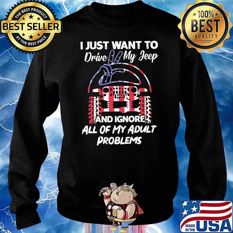 I Just Want To Drive My Jeep And Ignore All Of My Adult Problems Jeep Shirt Sweater