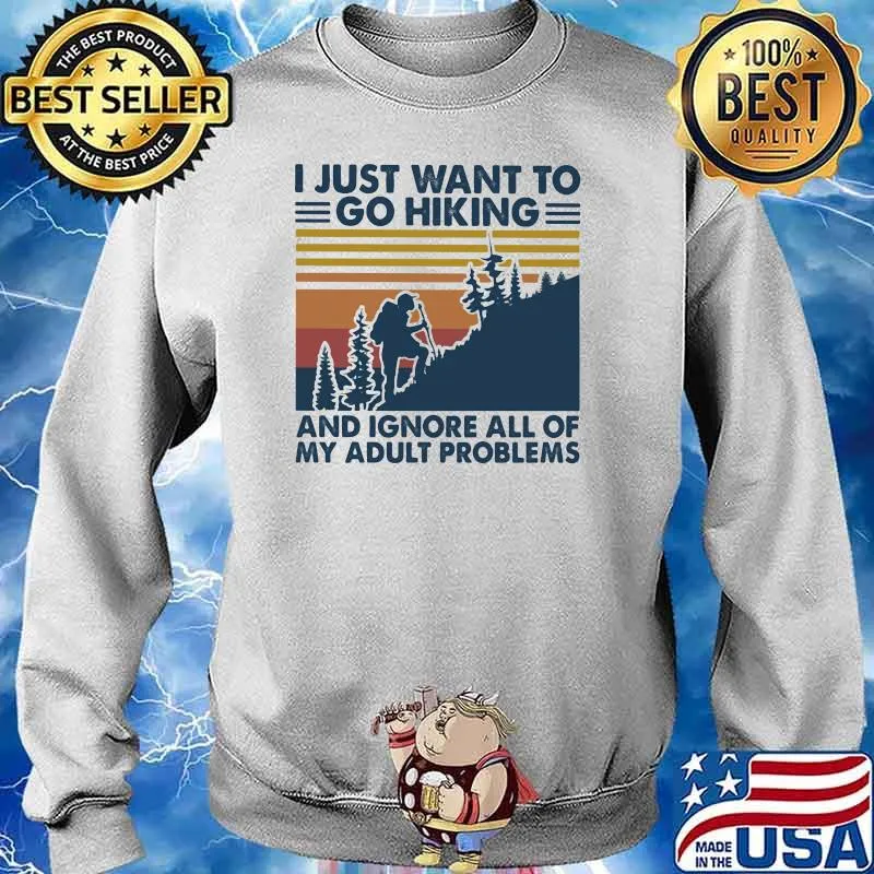 I Just Want To Go Hiking And Ignore All Of My Adult Problems Vintage Shirt Sweater