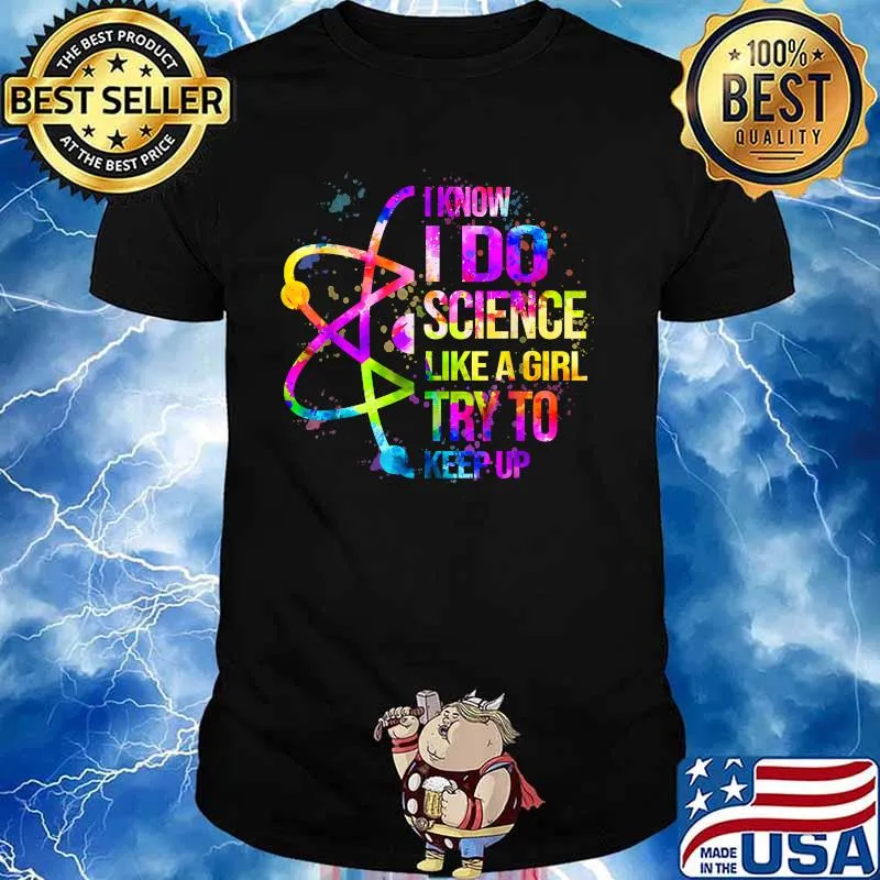 I Know I Do Science Like A Girl Try To Keep Up Watercolor Shirt