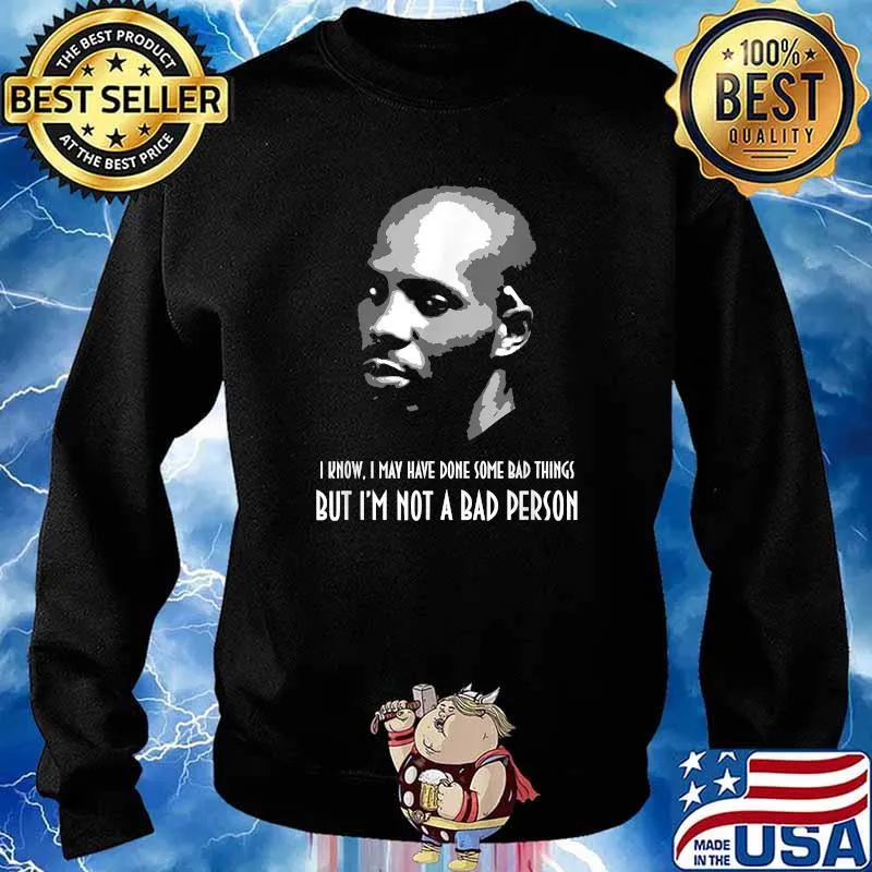 I Know May have Done Some Bad Things But Im Not A Bad Person DMX Shirt Sweater