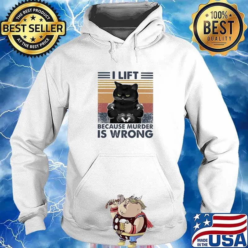 I Lift Because Murder Is Wrong Cat Vintage Shirt Hoodie