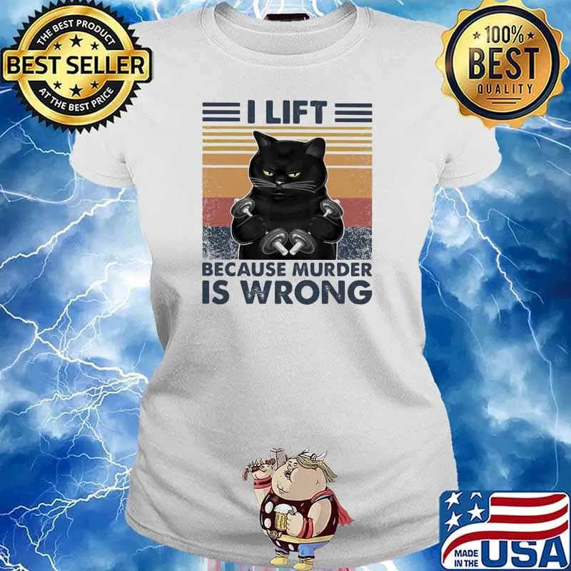 I Lift Because Murder Is Wrong Cat Vintage Shirt Ladies tee