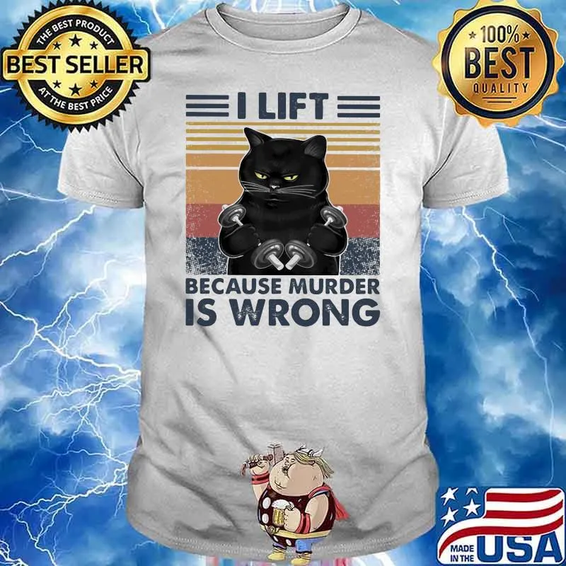 I Lift Because Murder Is Wrong Cat Vintage Shirt