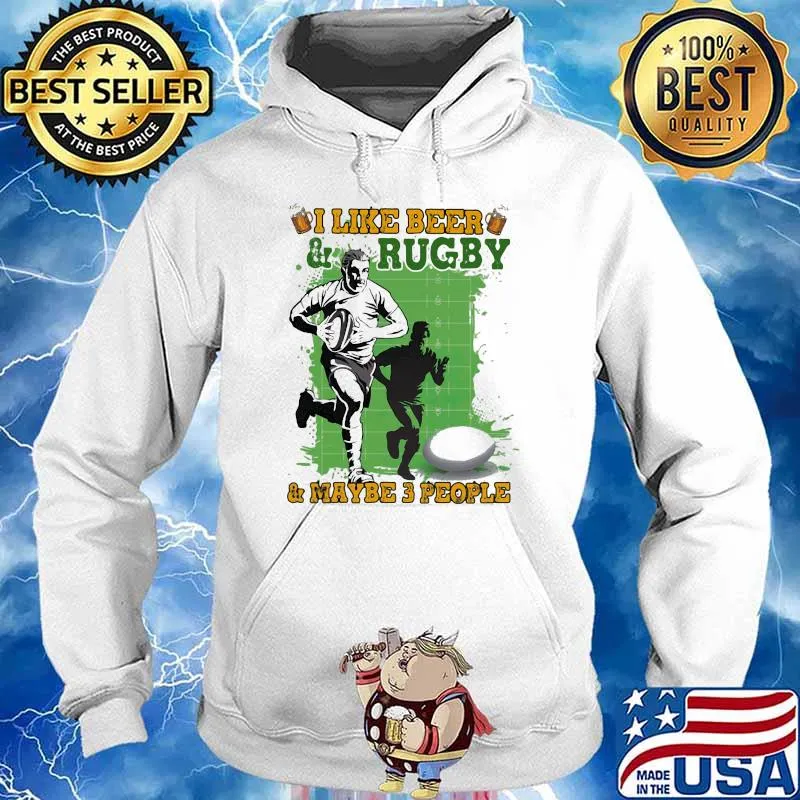 I Like Beer And Rugby And Maybe 3 People Shirt Hoodie
