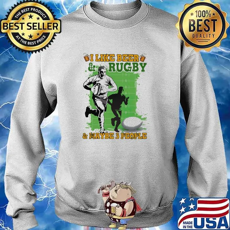 I Like Beer And Rugby And Maybe 3 People Shirt Sweater