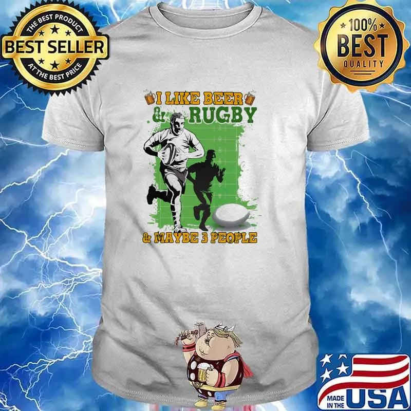 I Like Beer And Rugby And Maybe 3 People Shirt