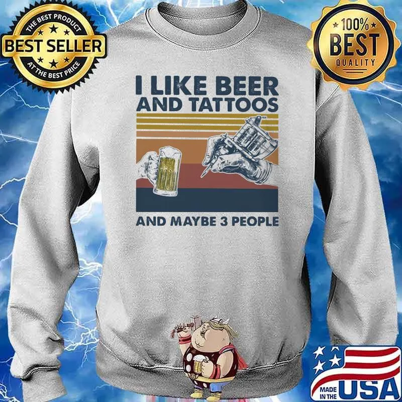 I Like Beer And Tattoos And Maybe 3 People Vintage Shirt Sweater