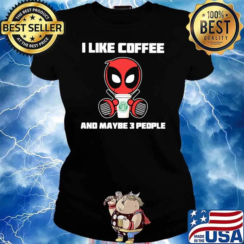 I Like Coffee And Maybe 3 People Deadpool Shirt Ladies tee