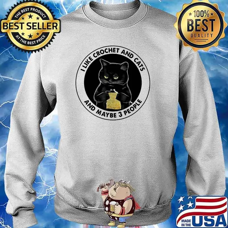 I Like Crochet And Cats And Maybe 3 People Cat Shirt Sweater