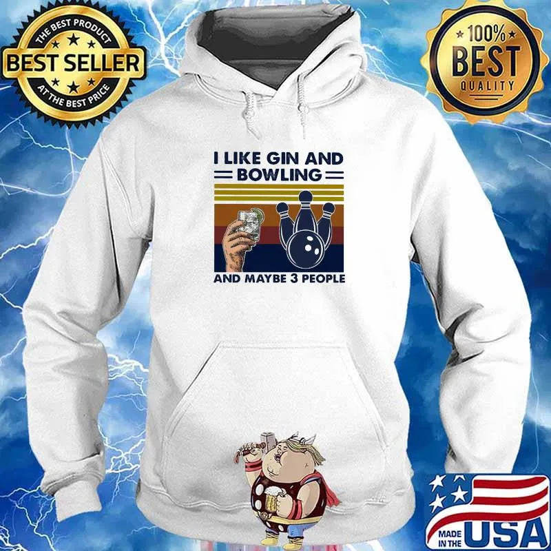 I Like Gin And Bowling And Maybe 3 people Vintage Shirt Hoodie