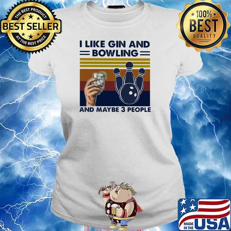 I Like Gin And Bowling And Maybe 3 people Vintage Shirt Ladies tee
