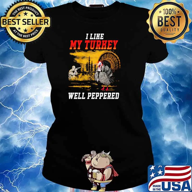 I Like My Turkey Well Peppered Shirt Ladies tee