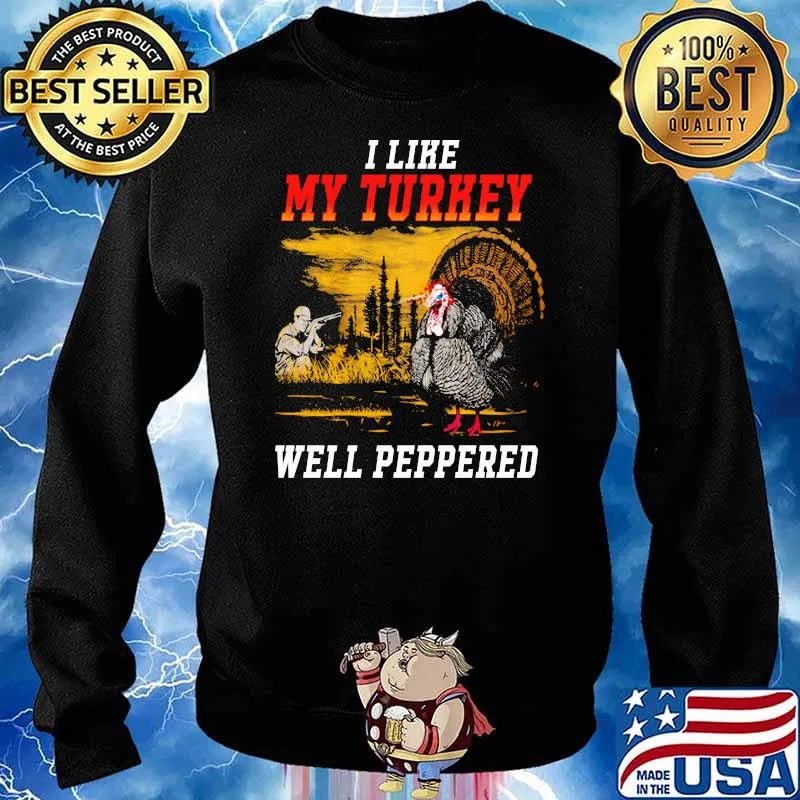 I Like My Turkey Well Peppered Shirt Sweater