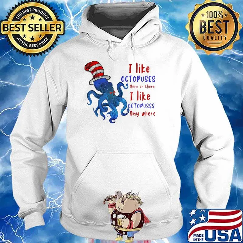I Like Octopuses Here Or There I Like Octopuses Anywhere Dr Seuss Shirt Hoodie
