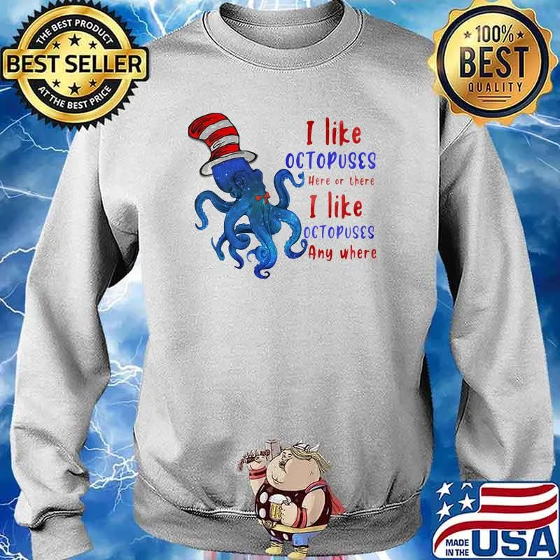 I Like Octopuses Here Or There I Like Octopuses Anywhere Dr Seuss Shirt Sweater