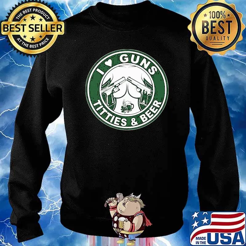 I Love Guns Titties And Beer Gun Shirt Sweater