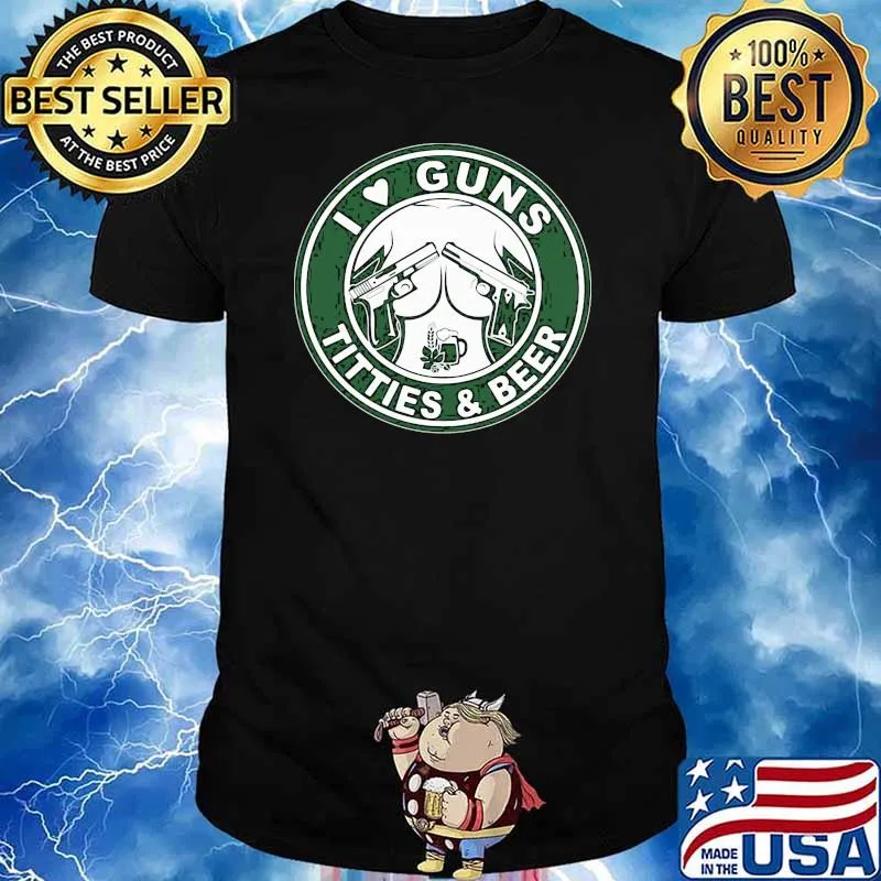 I Love Guns Titties And Beer Gun Shirt