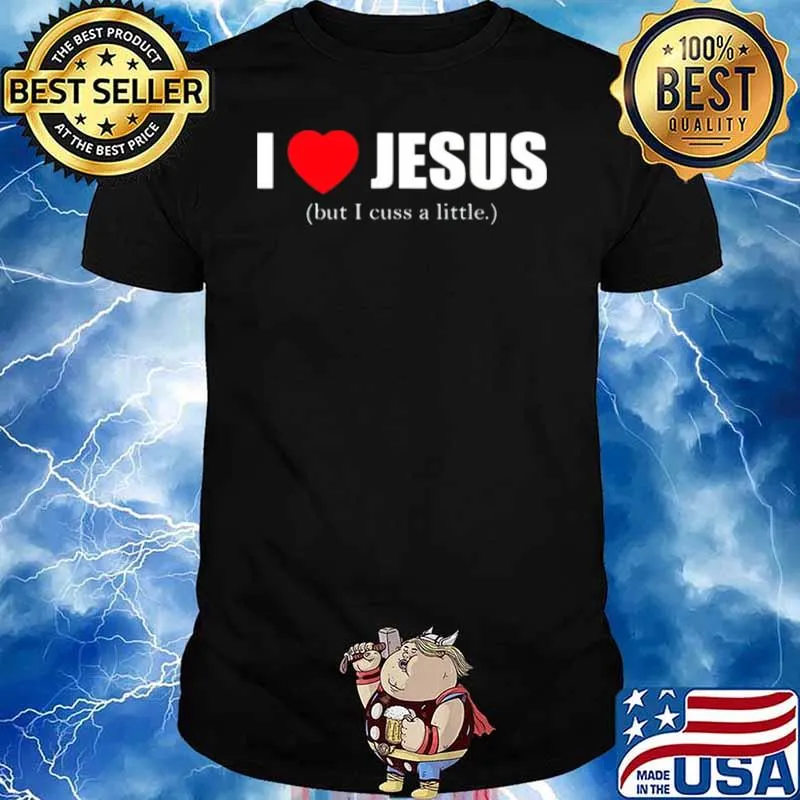 I love Jesus but I cuss a little shirt