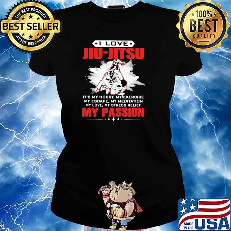 I Love Jiu Jitsu It's My Hobby My Exercise My Escape My Meditation My Love My Stress Relief My Passion Jiu Jitsu Shirt Ladies tee