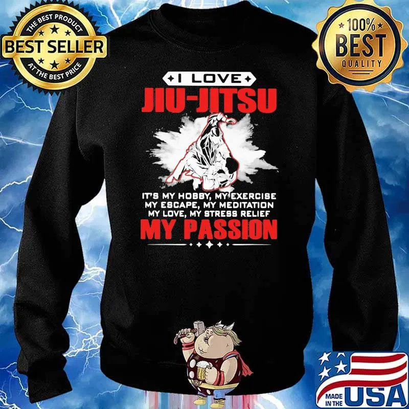 I Love Jiu Jitsu It's My Hobby My Exercise My Escape My Meditation My Love My Stress Relief My Passion Jiu Jitsu Shirt Sweater