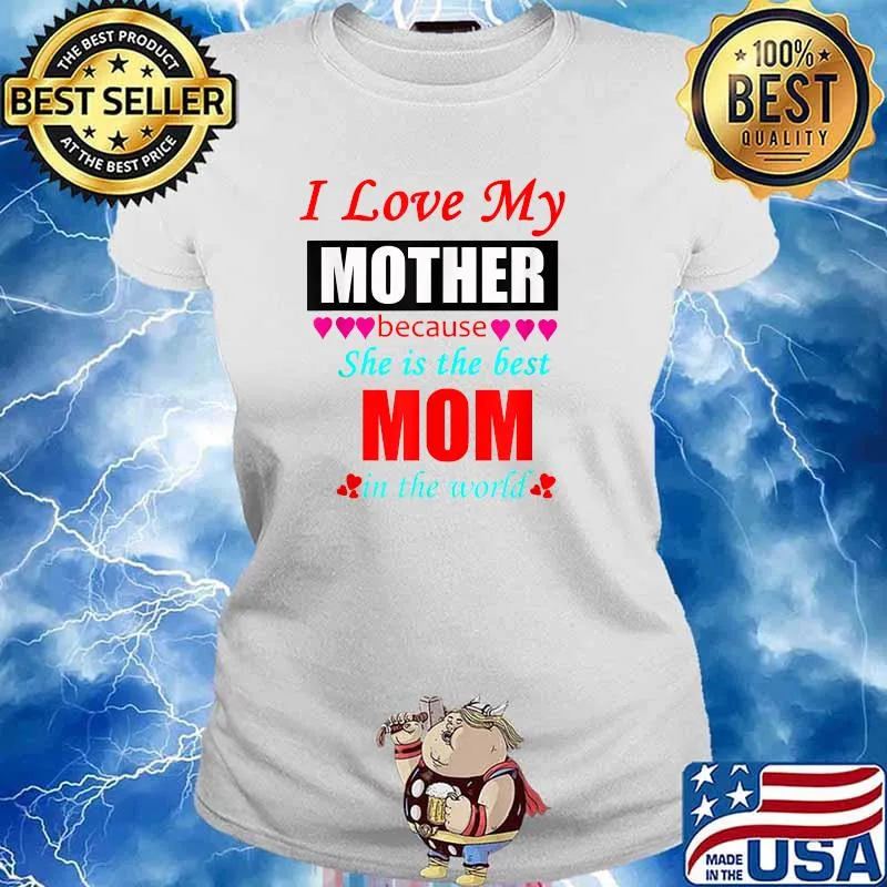 I Love My Mother Because She is Best Mother In The World Shirt Ladies tee
