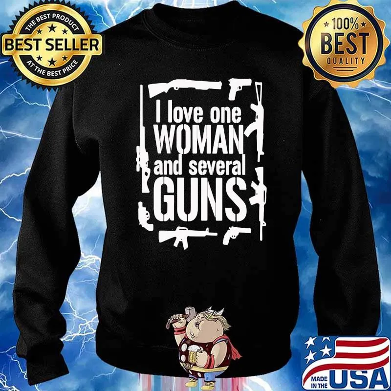 I Love One Woman And Several Guns Shirt Sweater